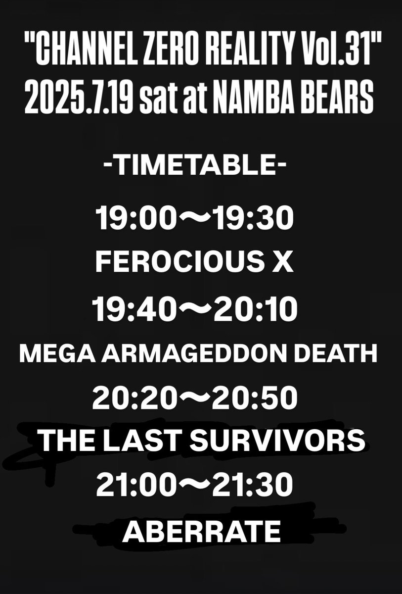 Panofix's tweet photo. 明日のタイムテーブル公開しました。

"CHANNEL ZERO REALITY Vol.31"
2025.7.19 sat at NAMBA BEARS 

ABERRATE(東京)
THE LAST SURVIVORS(東京)
MEGA ARMAGEDDON DEATH
FEROCIOUS X

Bar: atmosphäre

OPEN 18:30  START 19:00
adv/door ¥2500 https://t.co/K3muvLGo6v