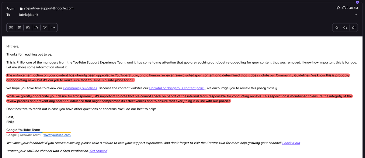 p2r3_'s tweet image. Why even bother sending that email? The post @TeamYouTube replied to had these same exact quotes. Why pretend like I'm getting a different answer? Circus.

I've been through this countless times now, and every single time they avoid accountability by pasting prewritten scripts.