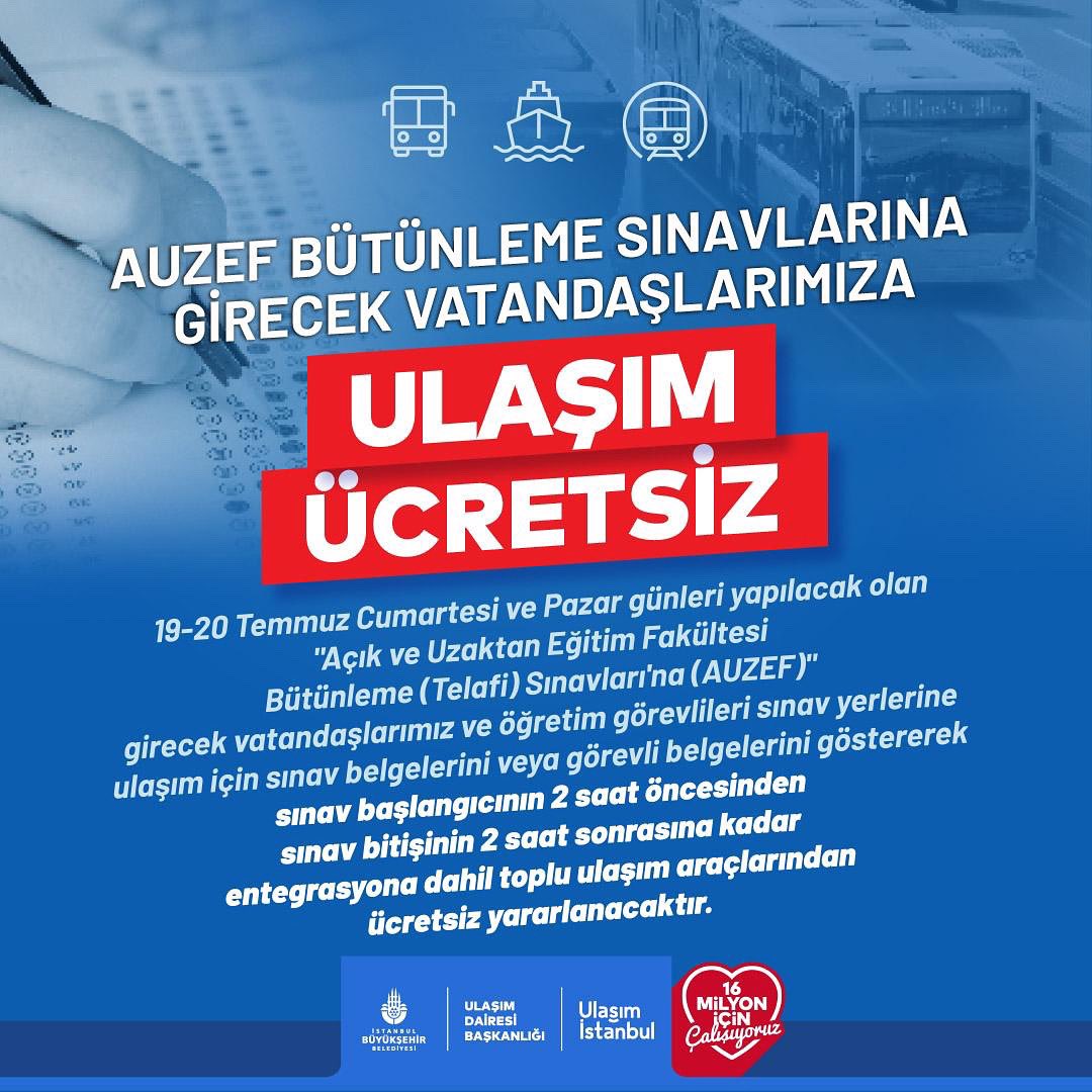 Ulaşım İstanbul (@ulasimistanbul) on Twitter photo 19-20 Temmuz Cumartesi ve Pazar günleri "AUZEF Bütünleme (Telafi) Sınavlarına” girecek olan vatandaşlarımız ve öğretim görevlileri, entegrasyona dahil toplu ulaşım araçlarından ücretsiz yararlanabilecektir.
<a href="/ietttr/">İETT</a>
<a href="/metroistanbul/">Metro İstanbul</a>
<a href="/sehir_hatlari/">Şehir Hatları AŞ</a> 19-20 Temmuz Cumartesi ve Pazar günleri "AUZEF Bütünleme (Telafi) Sınavlarına” girecek olan vatandaşlarımız ve öğretim görevlileri, entegrasyona dahil toplu ulaşım araçlarından ücretsiz yararlanabilecektir.
<a href="/ietttr/">İETT</a>
<a href="/metroistanbul/">Metro İstanbul</a>
<a href="/sehir_hatlari/">Şehir Hatları AŞ</a>