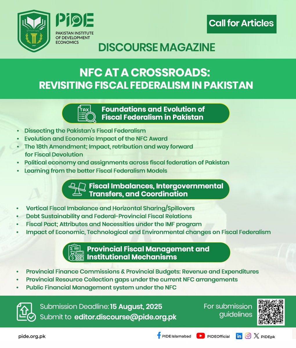 📢 Call for Articles – PIDE Discourse Magazine

NFC at a Crossroads: Revisiting Fiscal Federalism in Pakistan

PIDE invites submissions for the upcoming issue of Discourse Magazine. Key Themes Include:
 🔹 Foundations &amp; Evolution of Fiscal Federalism
 🔹Intergovernmental