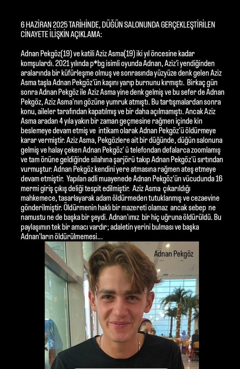 Adnan Pekgöz 19 yaşında bir gençti
Aziz Asma tarafından vahşice öldürüldü ve hala adalet yerini bulmadı
Başka Adnanlar olmasın diye failin cezasını çekmesini istiyoruz
#AdnanPekgözİçinAdalet