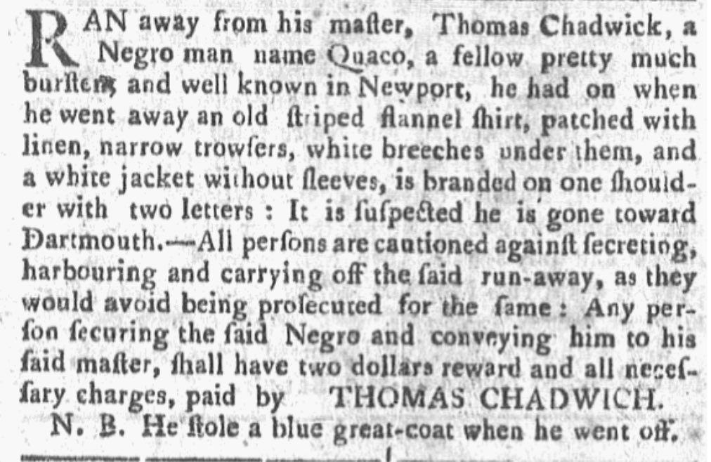OTDRhodeIsland's tweet image. #OTD July 18, 1768, Thomas Chadwick, of Newport, Rhode Island, ran a runaway ad for a "man named Quako, a short thickset fellow." Chadwick offered a two dollar reward for the return of Quako. Nonetheless, Quako escaped again in 1774.
