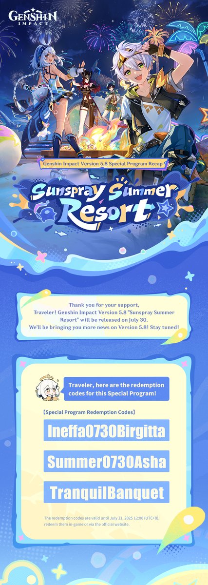 GenshinImpact's tweet image. Genshin Impact Version 5.8 Special Program Recap
#GenshinImpact
Traveler, here are the redemption codes for this Special Program!
Primogems ×100 + Mystic Enhancement Ore ×10 "Ineffa0730Birgitta"
Primogems ×100 + Hero's Wit ×5 "Summer0730Asha"
Primogems ×100 + Mora ×50,000…