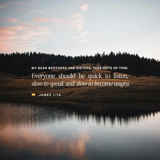 "My dear brothers and sisters, take note of this: Everyone should be quick to listen, slow to speak and slow to become angry" - James 1:19

#AMScriptureoftheWeek #WeeklyVerse #Bible #BibleVerse