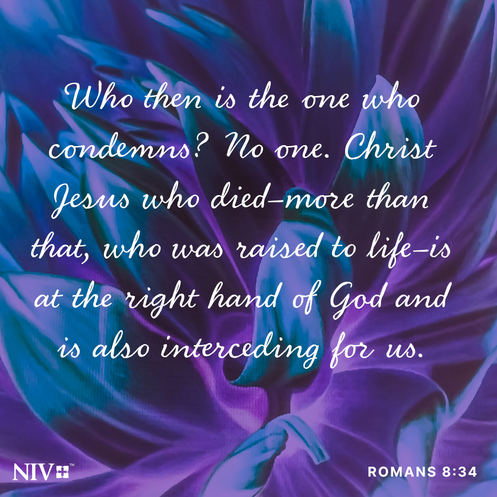 NIVBible's tweet image. Who then is the one who condemns? No one. Christ Jesus who died—more than that, who was raised to life—is at the right hand of God and is also interceding for us. Romans 8:34 #niv #nivbible #votd #verseoftheday