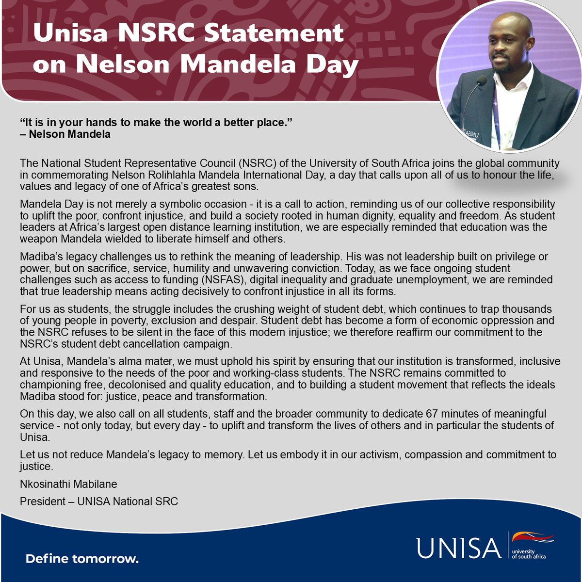 Nelson Mandela Day Statement from the Unisa NSRC 

On this Mandela Day, the Unisa National Student Representative Council (NSRC) reflects on Madiba’s enduring legacy of justice, equality, and service. Read their full message.  

#Unisa150andBeyond #UnisaNSRC