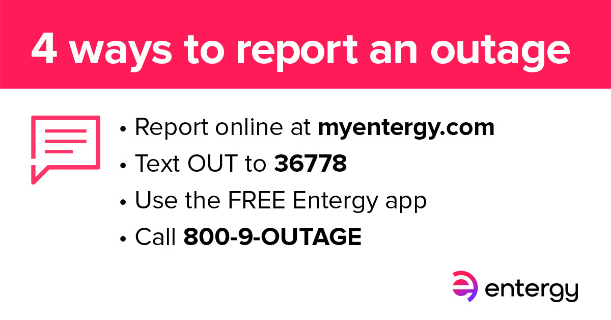 EntergyLA's tweet image. Loss of service? Report an outage by:
1.) Texting OUT to 36778
2.) Using the free Entergy app
3.) Reporting online at enter.gy/6012f6XMs
4.) Calling 800-9-OUTAGE