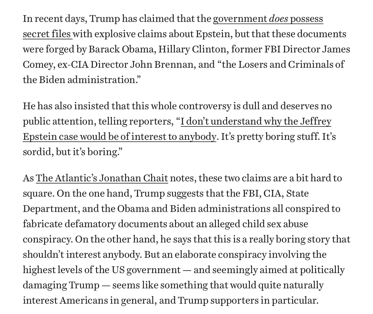 EricLevitz's tweet image. Donald Trump's official line on the Epstein case is that:
1) A vast Democratic conspiracy worked for years to forge documents implicating its enemies in child sex abuse.
2) He can't understand why his supporters would find that interesting.
vox.com/politics/42009…