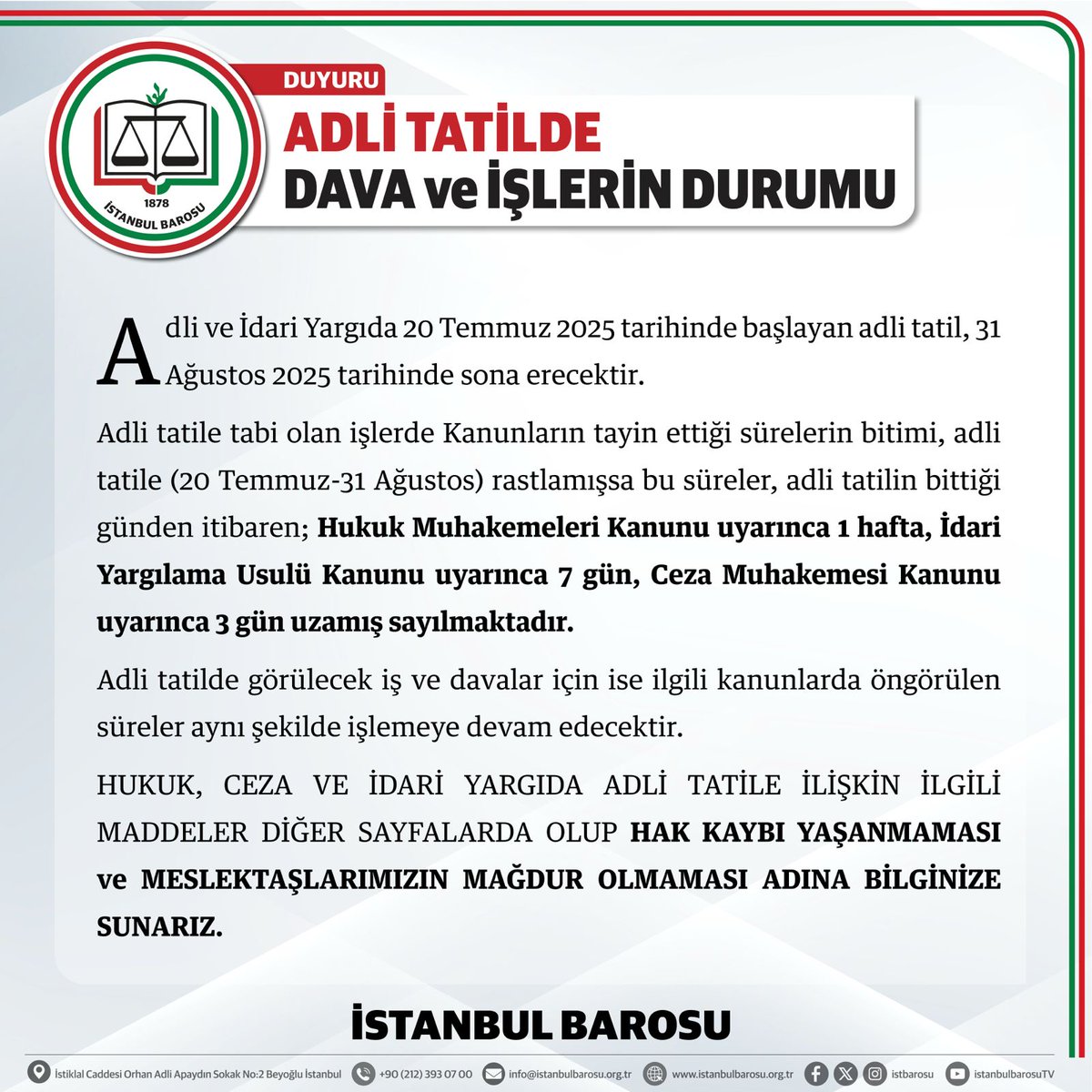 istbarosu's tweet image. DUYURU
Adli ve İdari Yargıda 20 Temmuz 2025 tarihinde başlayan adli tatil, 31 Ağustos 2025 tarihinde sona erecektir.
Adli tatile tabi olan işlerde Kanunların tayin ettiği sürelerin bitimi, adli tatile (20 Temmuz-31 Ağustos) rastlamışsa bu süreler, adli tatilin bittiği günden…