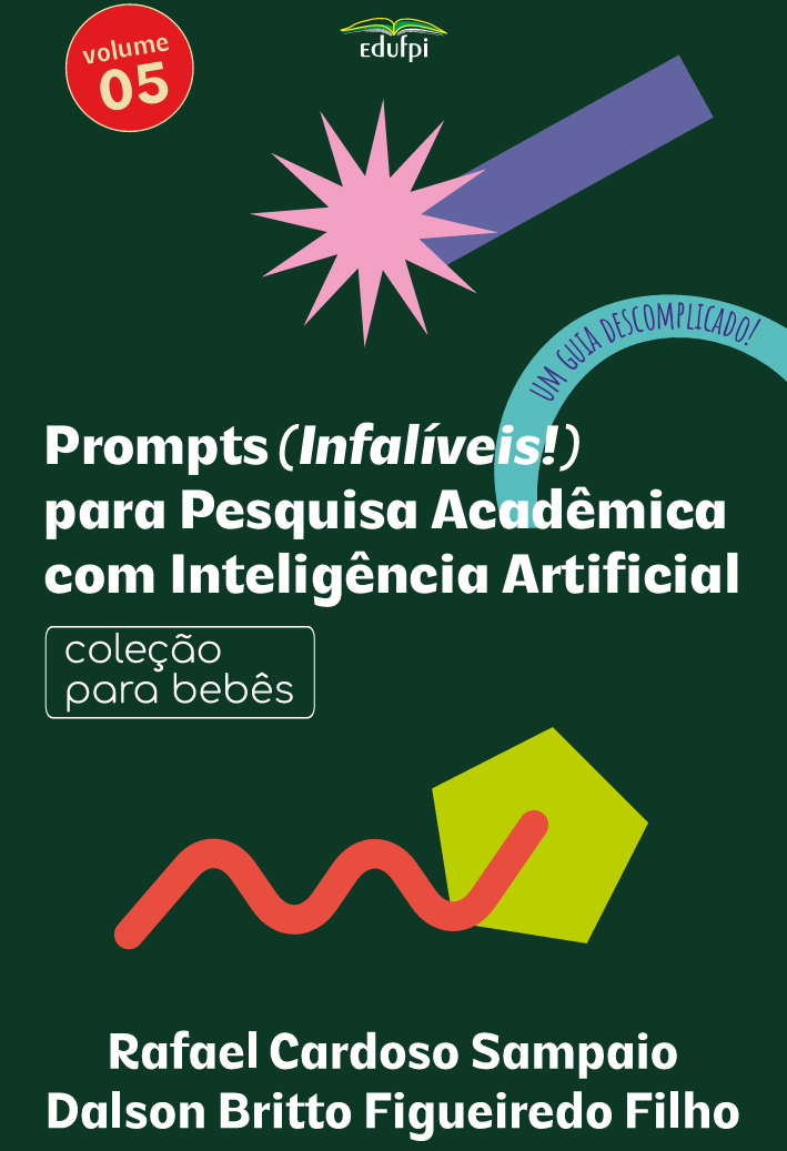 A IA na pesquisa acadêmica pede ferramentas especializadas. Apresentamos o ebook "Prompts (Infalíveis!) para Pesquisa Acadêmica com Inteligência Artificial", de Rafael Cardoso Sampaio e <a href="/DalsonFigueired/">Dalson Figueiredo</a> . Lançamento pela Editora da UFPI.