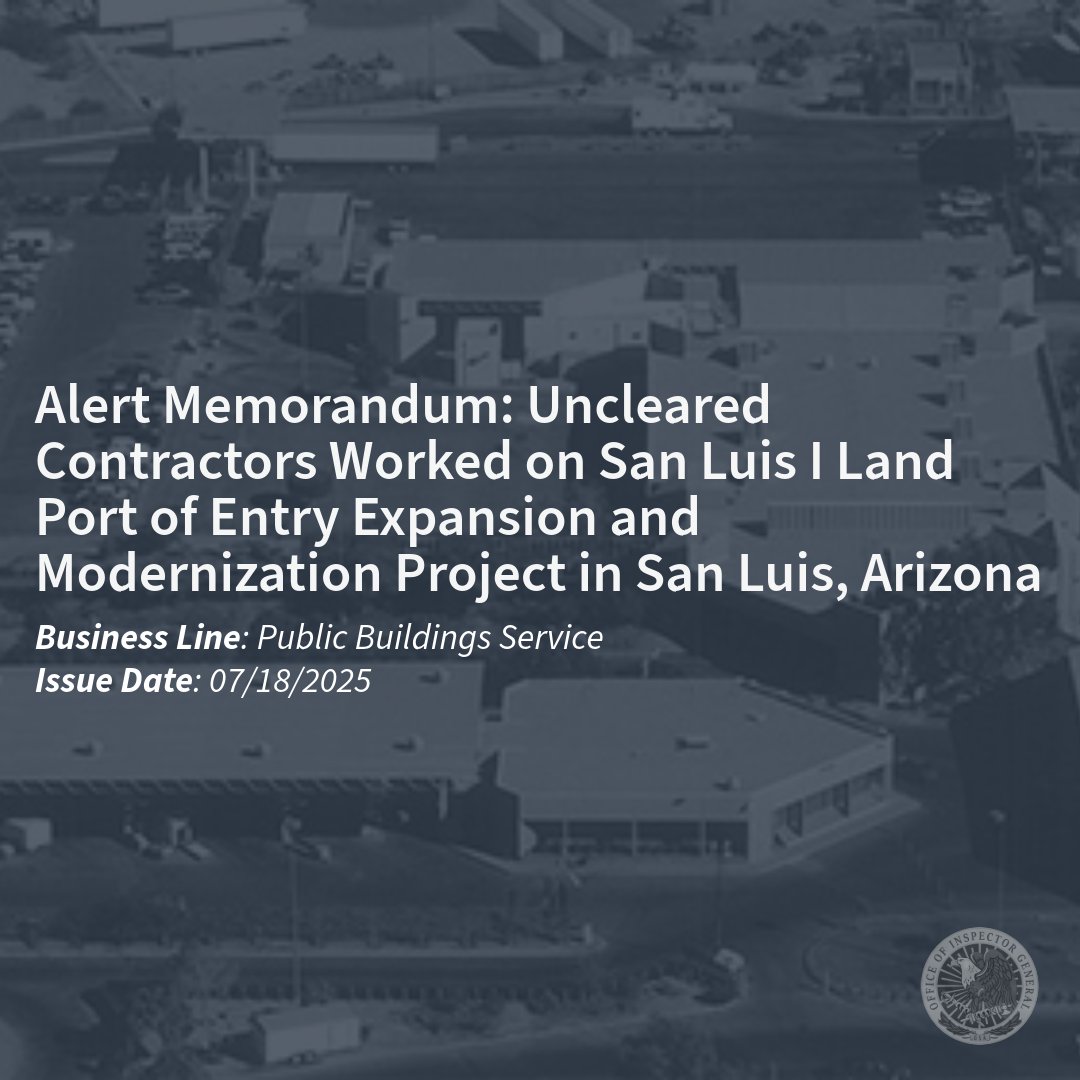 🆕 alert memo: Uncleared Contractors Worked on San Luis I Land Port of Entry Expansion and Modernization Project in San Luis, Arizona

🔗: gsaig.gov/content/alert-…
