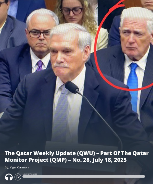 MEMRIReports's tweet image. #ICYMI: Read analysis by #MEMRI President Yigal Carmon: The #Qatar Weekly Update (QWU) – Part Of The Qatar Monitor Project (QMP) – No. 28, July 18, 2025 – Audio of report here ow.ly/LwZY50WrSPZ