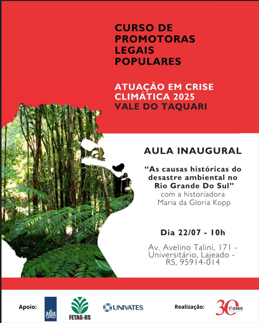 Na próxima semana acontece a aula inaugural da 2ª edição do curso Promotoras Legais Populares: Atuação Comunitária na Crise Climática, promovido pela @ThemisDireitos, com apoio do Fundo de Direitos Humanos. Dia 22/07, às 10h, na Univates – Lajeado.