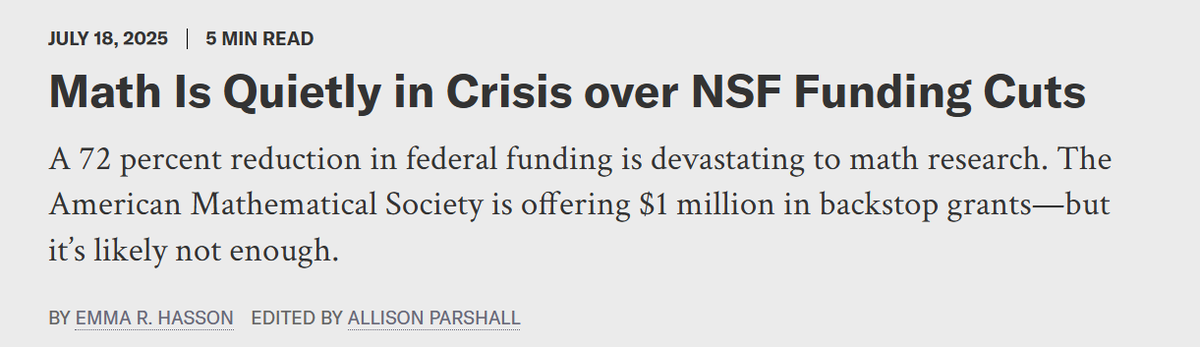 From Scientific Am article. Funding math research should be a no-brainer:
-math is comparatively cheap compared to other fields in STEM (eg no labs)
-grant funds often go to trainees like grad students and post-docs
-breakthroughs in math can pay rich dividends in many fields