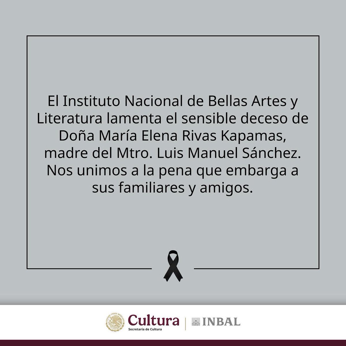El personal artístico, técnico y administrativo lamenta el sensible deceso de la madre de Luis Manuel Sánchez, director titular de este centro de trabajo. 
Descanse en paz 
Doña María Elena Rivas Kapamas
 (25 de marzo de 1949 - 18 de julio de 2025)