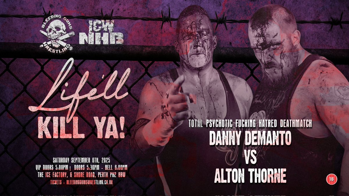 THE FIRST MATCH FOR LIFE'LL KILL YA.

TOTAL PSYCHOTIC FUCKING HATRED DEATHMATCH.

ALTON THORNE VS. DANNY DEMANTO. 

PART OF THE HUGE ICW NHB WEEKENDER ⛓️🇺🇸🩸

SEPTEMBER 5TH/6TH/7TH 

PERTH SCOTLAND 🏴󠁧󠁢󠁳󠁣󠁴󠁿

GET YOUR TICKETS NOW 

bleedinggumswresling.bigcartel.com