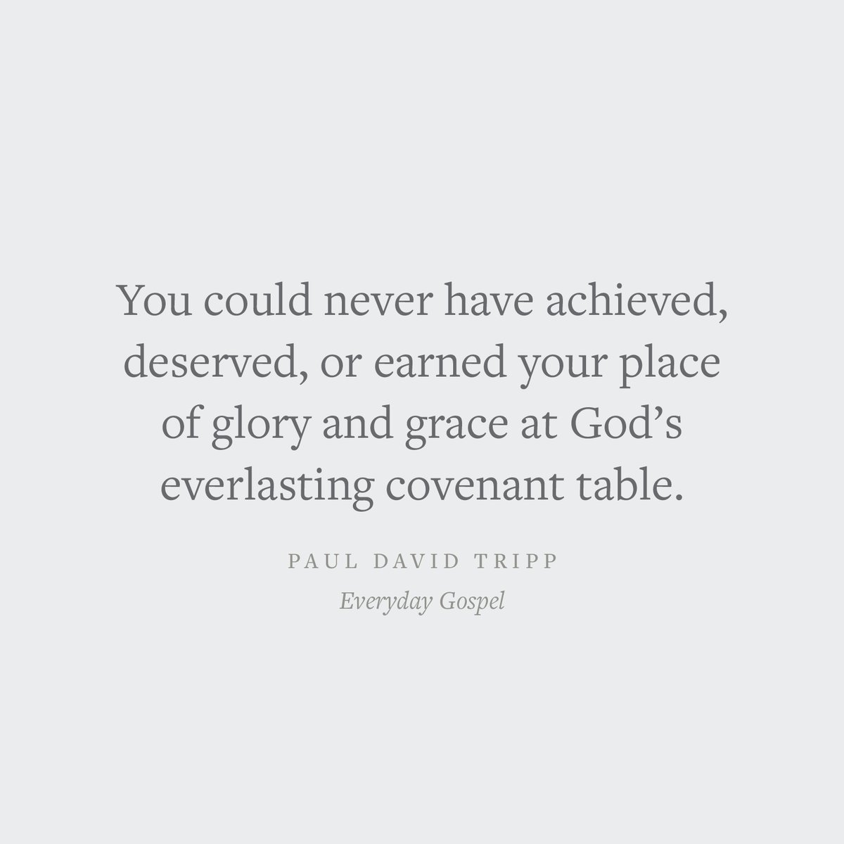 crossway's tweet image. "You could never have achieved, deserved, or earned your place of glory and grace at God's everlasting covenant table."
—@PaulTripp
Crossway.org/everydaygospel/