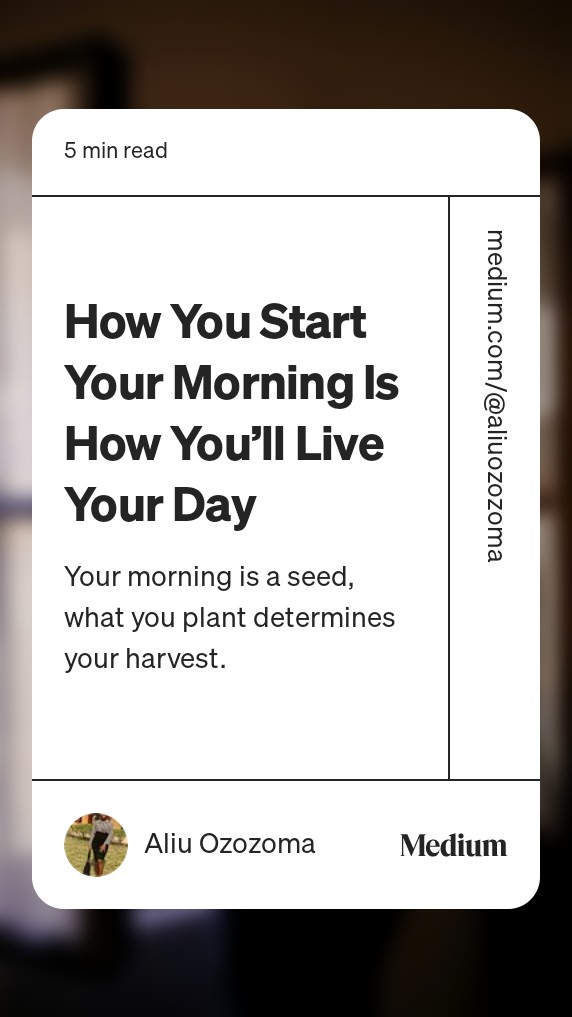 Read “How You Start Your Morning Is How You’ll Live Your Day“ by Aliu Ozozoma on Medium: medium.com/@aliuozozoma/h…