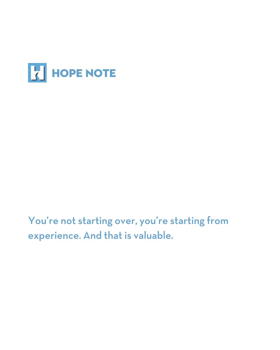 #HopeNote

You’re not starting over, you’re starting from experience. And that is valuable.