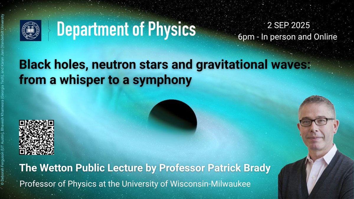 OxfordPhysics's tweet image. 'Black holes, neutron stars and gravitational waves' by Professor Patrick Brady, University of Wisconsin Milwaukee.
Join us for the 2025 #Wetton Public Lecture, on 2 Sept, 6pm, in person and online.
More details, scan QR code below or visit physics.ox.ac.uk/events/black-h…