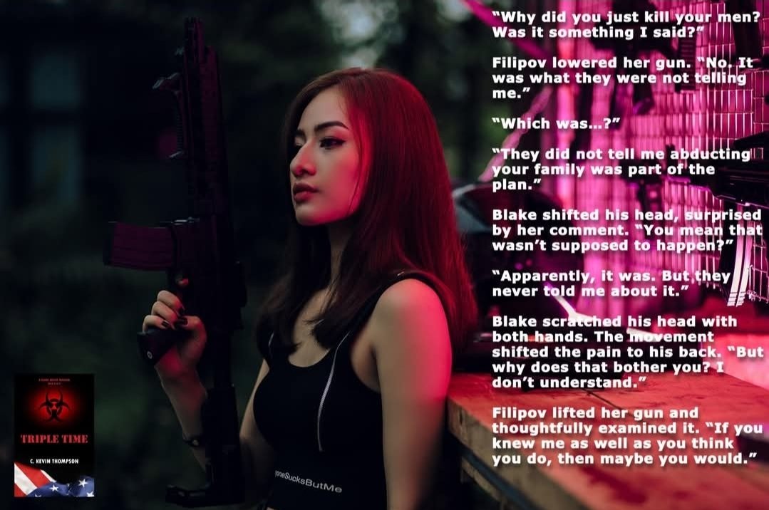 CKevinThompson's tweet image. In Book 2 of The Blake Meyer Thriller Series, TRIPLE TIME, Arina Filipov tells Blake why she does what she does, and how others had made her into the person she was. For those who who meet "The Black Mist," it usually doesn't end well.
amazon.com/dp/B0CVBHT3B7?…
#ThrillerReads
