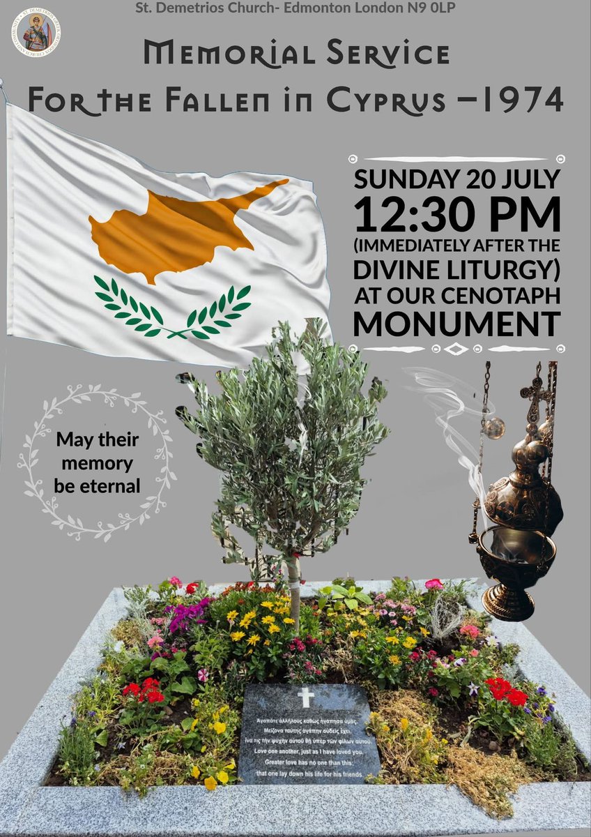 🕊️ Join us at St Demetrios Church, Edmonton (N9 0LP) for a Memorial Service for the Fallen in Cyprus – 1974
📅 Sunday 20 July
⏰ 12:30 PM (after the Divine Liturgy)
📍 At our Cenotaph Monument
🕯️ May their memory be eternal.
<a href="/UKCypriotFed/">National Federation of Cypriots in the UK</a> <a href="/Parikiaki/">Parikiaki Newspaper</a> <a href="/HELLENICTV/">HELLENIC TV</a> <a href="/CyprusInUK/">Cyprus in UK 🇨🇾 🇪🇺</a>