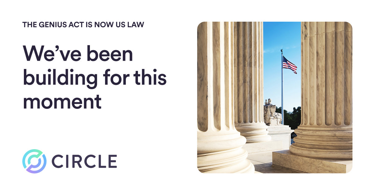 Today marks a historic step for digital finance.

The GENIUS Act is now law, establishing the first clear federal framework for payment stablecoins in the U.S.

At Circle, we’ve long supported transparent rules that strengthen the financial system and unlock responsible