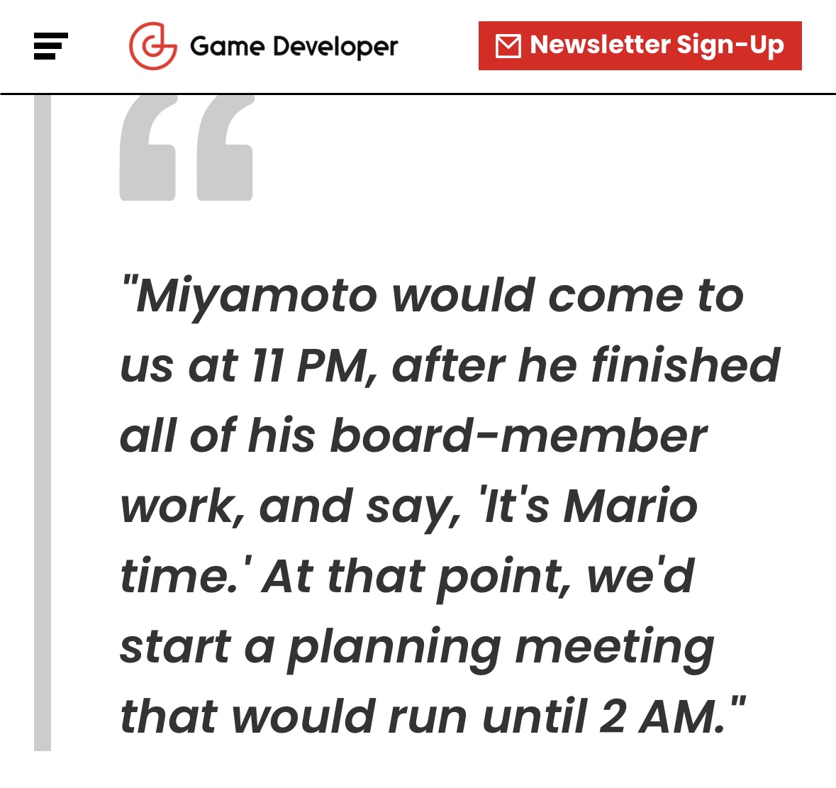 Miyamoto at 11pm to the team: “It’s Mario time.”

This quote is so incredible, it’s almost unbelievable.