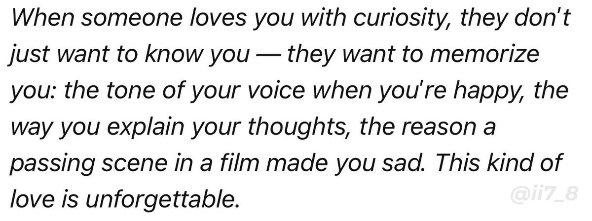 أعجبني جدًا هالأقتباس: 

" عندما يُحبك أحدهم بفضول، فهو لا يريد فقط أن يعرفك، بل يريد أن يحفظك في ذاكرته: نبرة صوتك عندما تكون سعيدًا، وطريقة شرحك لأفكارك، وسبب حزنك في مشهد عابر في فيلم. هذا النوع من الحب لا يُنسى. "