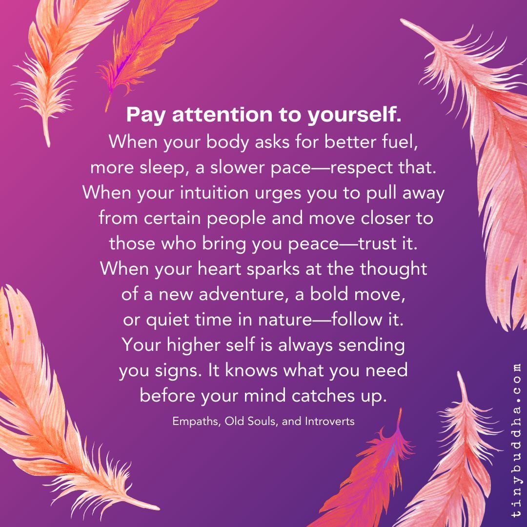tinybuddha's tweet image. Pay attention to yourself... Your higher self is always sending you signs. It knows what you need before your mind catches up.