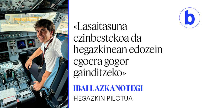 Ibai Lazkanotegi hamalau urterekin igo zen lehen aldiz hegazkin batera, eta ordutik argi eduki zuen pilotua izan nahi zuela. Orain, ametsa egia bilakatu du.
<a href="/barekurkuilua/">Urko</a> 
berria.eus/bizigiro/lasai…