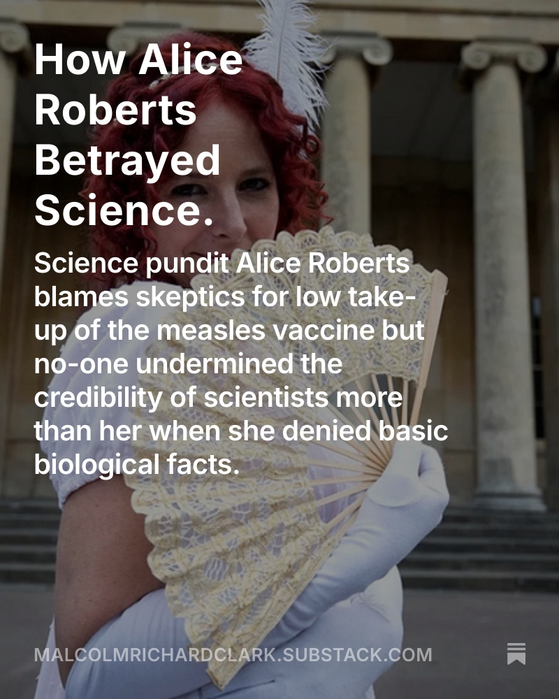 Malcolm Clark (@twisterfilm) on Twitter photo 1./ 🧵My latest article asks how anyone can take seriously <a href="/theAliceRoberts/">Prof Alice Roberts💙</a>. She blocked half of Twitter when they asked her to stop lying about biology. No wonder the public are skeptical about the measles vaccine when bozos like her undermine public trust in scientists. 1./ 🧵My latest article asks how anyone can take seriously <a href="/theAliceRoberts/">Prof Alice Roberts💙</a>. She blocked half of Twitter when they asked her to stop lying about biology. No wonder the public are skeptical about the measles vaccine when bozos like her undermine public trust in scientists.