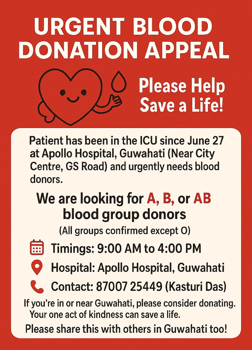 We are looking for A, B, or AB blood group donors.

📅 Timings: 9:00 AM to 4:00 PM
🏥 Hospital: Apollo Hospital, Guwahati
📍 Landmark: Near City Centre, GS Road
📞 Contact: 87007 25849 (Kasturi Das)

<a href="/BloodDonorsIn/">Blood Donors India</a> <a href="/BloodAid/">BloodAid</a>
