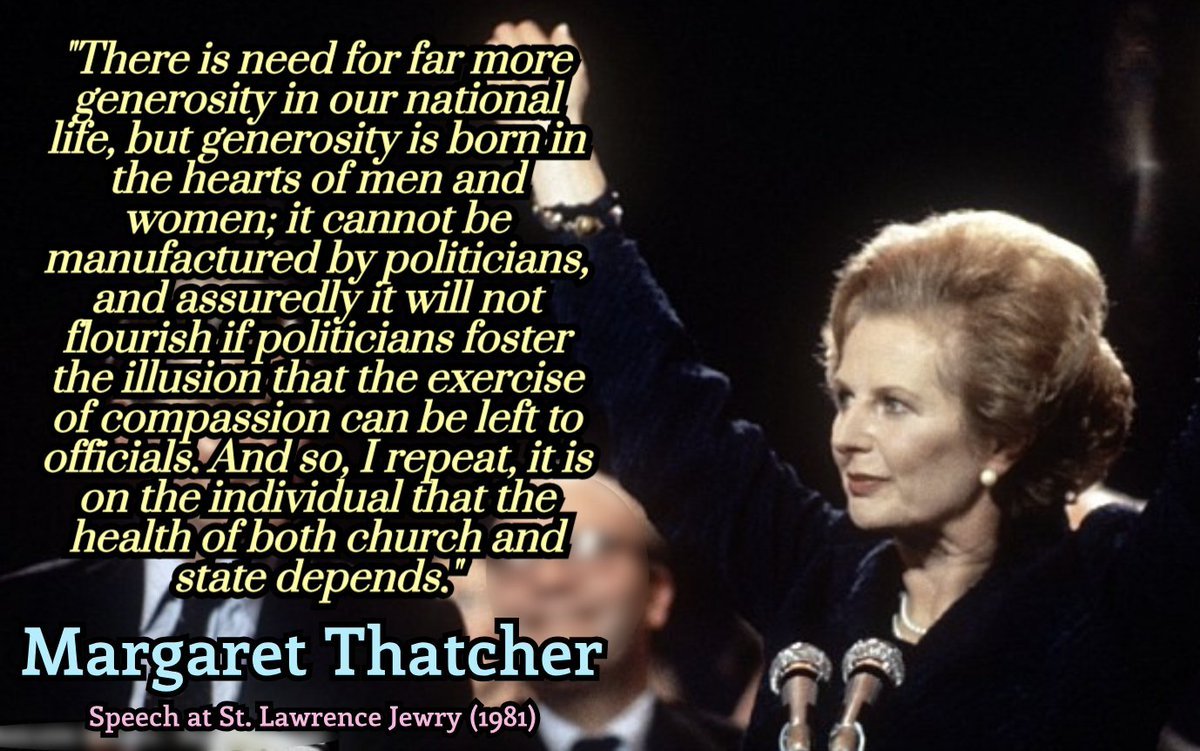 realmrsthatcher's tweet image. There is need for far more generosity in our national life, but generosity is born in the hearts of men and women; it cannot be manufactured by politicians, and assuredly it will not flourish if politicians foster the illusion that the exercise of compassion can be left to…