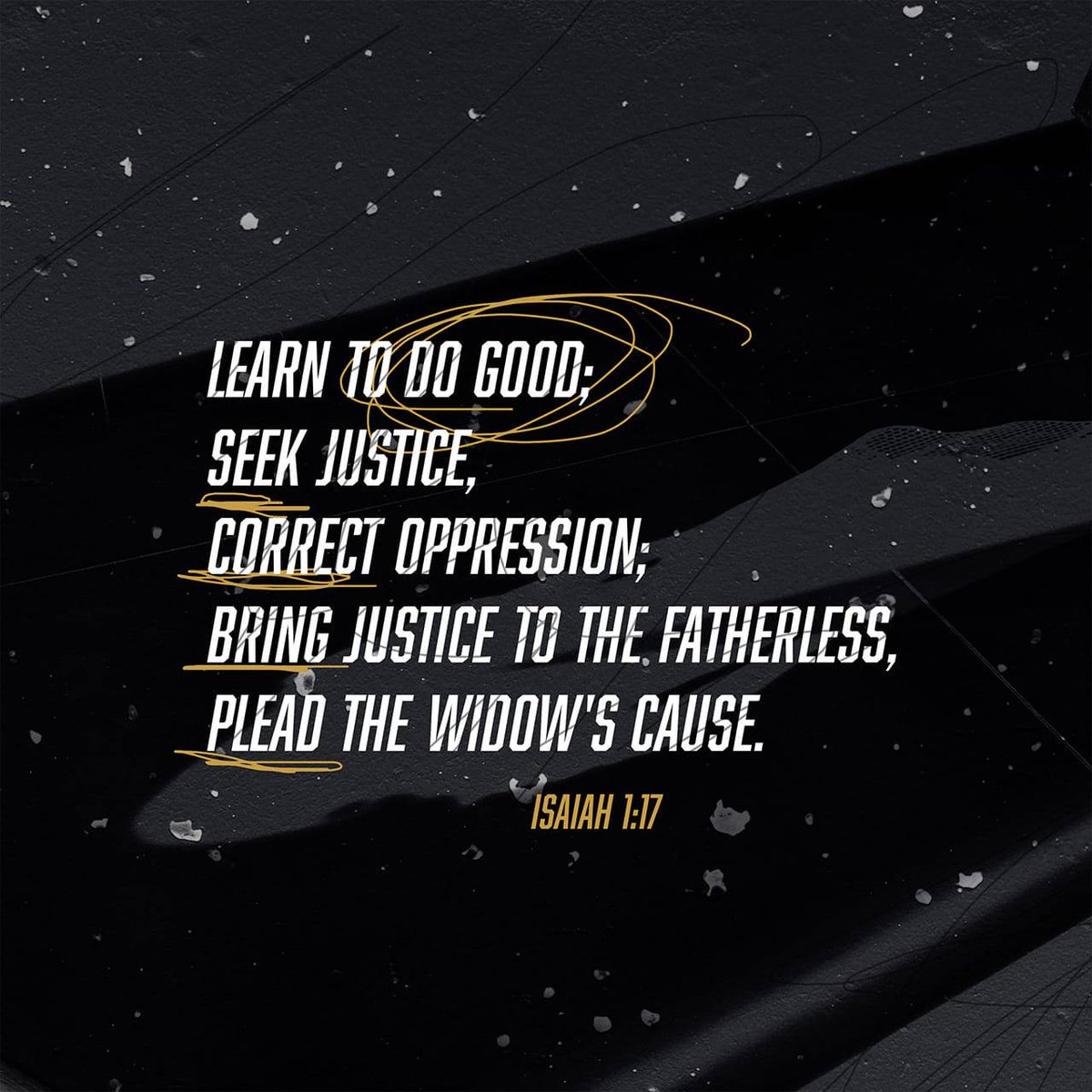 Isaiah 1:17 NIV
[17] Learn to do right; seek justice. Defend the oppressed. Take up the cause of the fatherless; plead the case of the widow.

bible.com/bible/111/isa.…