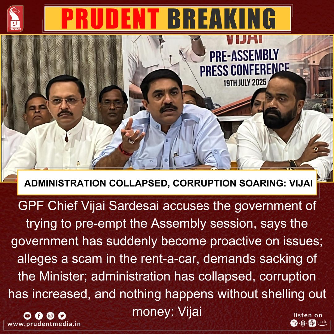 GPF Chief Vijai Sardesai accuses the government of trying to pre-empt the Assembly session, says the government has suddenly become proactive on issues; alleges scam in the rent-a-car, demands sacking of the Minister; administration has collapsed, corruption has increased: Vijai