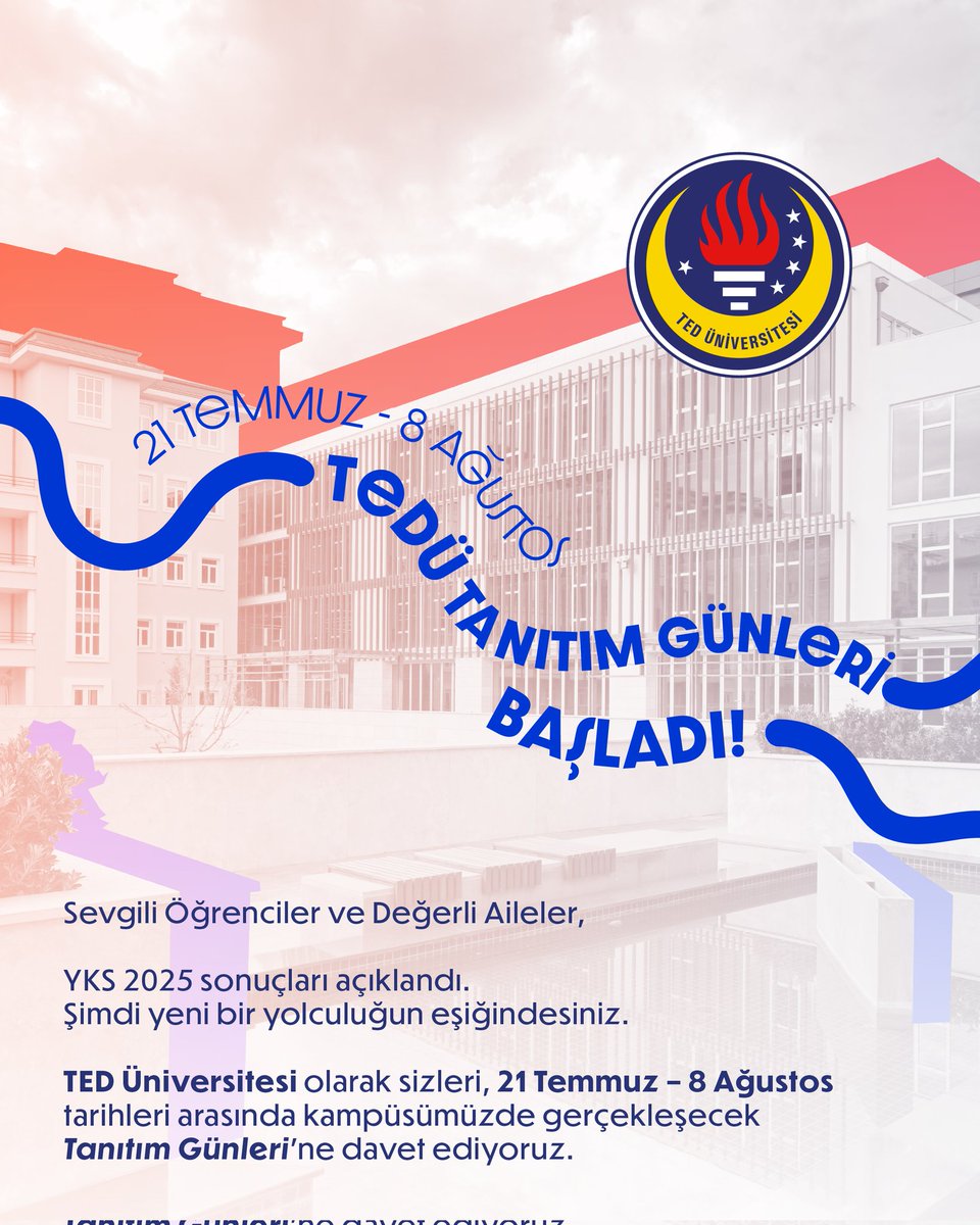Sevgili Öğrenciler ve Değerli Aileler,

YKS 2025 sonuçları açıklandı.
Şimdi yeni bir yolculuğun eşiğindesiniz.

TED Üniversitesi olarak sizleri, 21 Temmuz – 8 Ağustos tarihleri arasında kampüsümüzde gerçekleşecek Tanıtım Günleri'ne davet ediyoruz.
 #Tercih2025 #YolArkadaşınTEDÜ