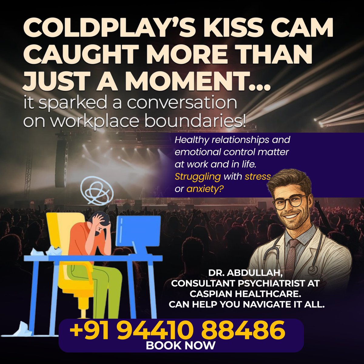🎤 At work or in life, emotions can take over when you least expect it… just like at that Coldplay concert. 👀

Struggling with stress, anxiety, or workplace challenges?
💡 Dr. Abdullah can help you regain control and peace of mind.

📞 +91 94410 88486 | Book Your Appointment