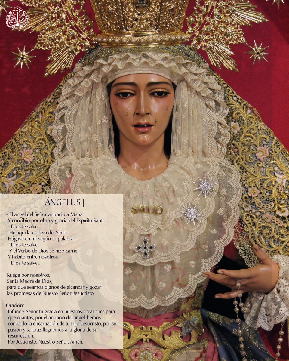 | ÁNGELUS |

- El ángel del Señor anunció a María.
Y concibió por obra y gracia del Espíritu Santo.  Dios te salve...
- He aquí la esclava del Señor.
Hágase en mí según tu palabra. Dios te salve..
- Y el Verbo de Dios se hizo carne.
Y habitó entre nosotros.

[...]

#CofradíasMLG