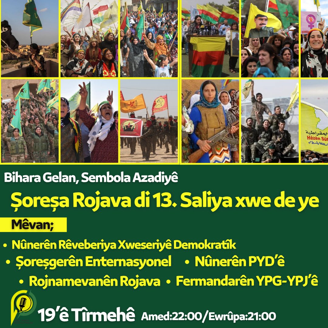 yeniyasam_'s tweet image. Şoreşa Rojava di 13’ê Saliya Xwe de ye
Bi bernameya taybet a 13 saliya Şoreşa Rojava pêşberî we ne.
Mêvan;
-Nûnerên Rêveberiya Xweser
-Nûnerên PYD’ê
-Şoreşgerên Enternasyonel
-Fermandarên YPJ-YPG’ê
-Rojnamevanên Rojava
Îşev li gorî saeta Amedê 22:00’an di weşanê de ne.
