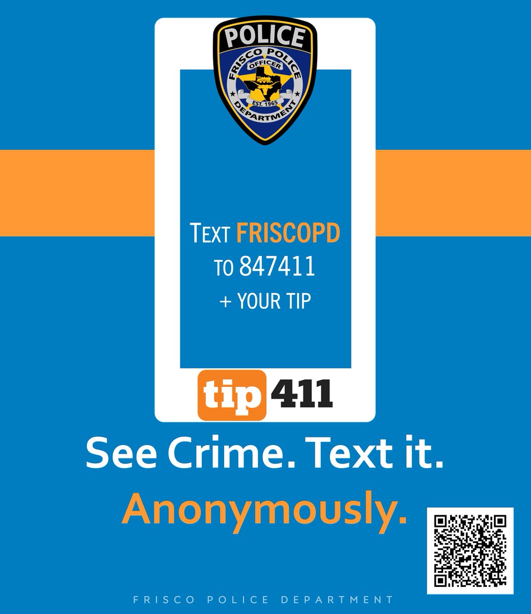 See crime in our city? Text it. Anonymously.

Text FRISCOPD + your tip to 847411. You'll receive a response indicating that your message has been forwarded to our Dispatch, who may follow up with you if needed. Working together, we can keep our city safe.

tip411.com/landing/frisco…