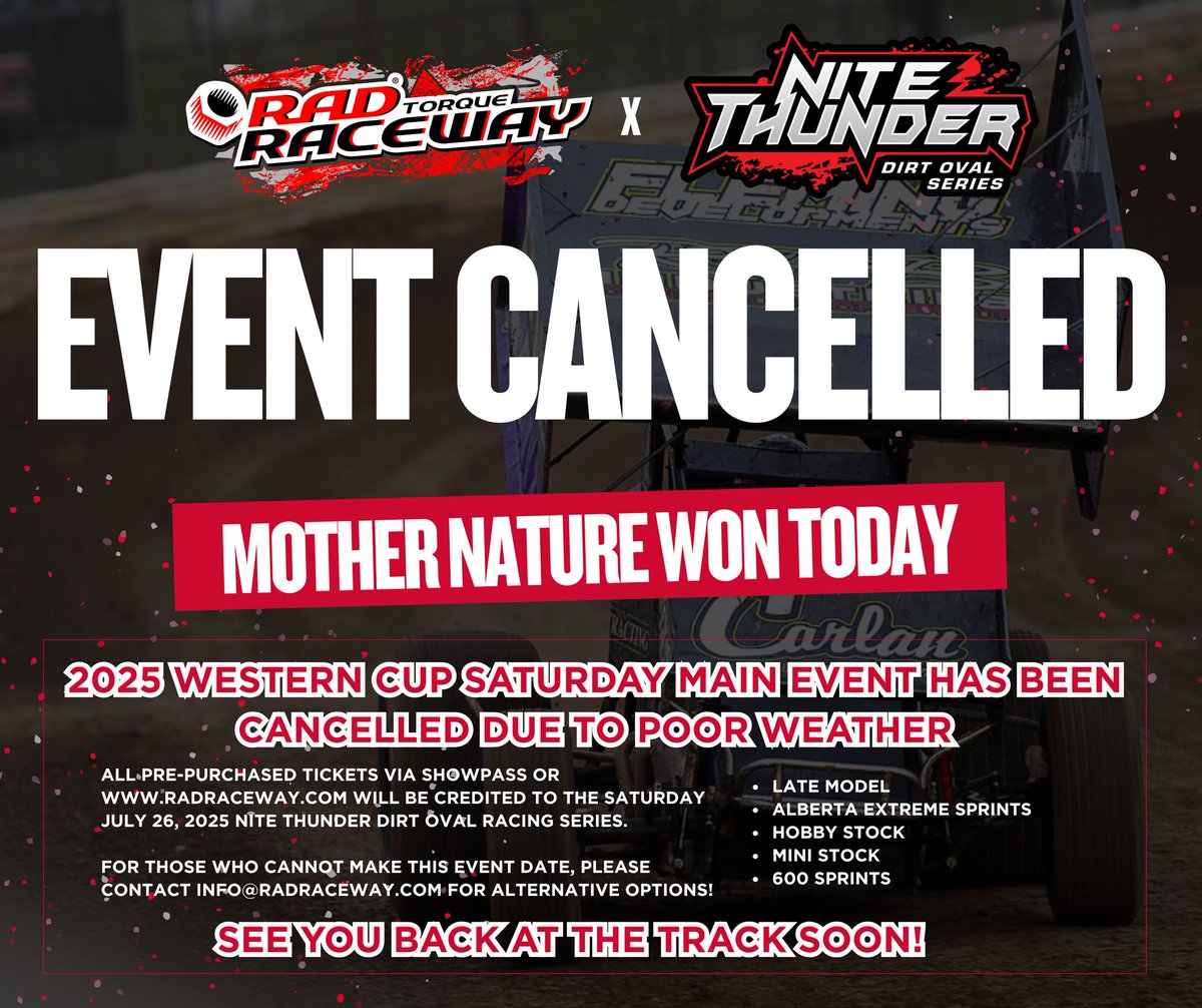 Rad Torque Raceway (@radraceway) on Twitter photo Mother Nature showed up early 🌧 Saturday’s Western Cup Feature is cancelled due to rain.
We’re back NEXT weekend (July 25/26) for Nite Thunder with Sprints, Mods, Late Models & more
Tickets transfer to July 26. Can’t make it? Email info@radraceway.com with subject: NITE THUNDER. Mother Nature showed up early 🌧 Saturday’s Western Cup Feature is cancelled due to rain.
We’re back NEXT weekend (July 25/26) for Nite Thunder with Sprints, Mods, Late Models & more
Tickets transfer to July 26. Can’t make it? Email info@radraceway.com with subject: NITE THUNDER.