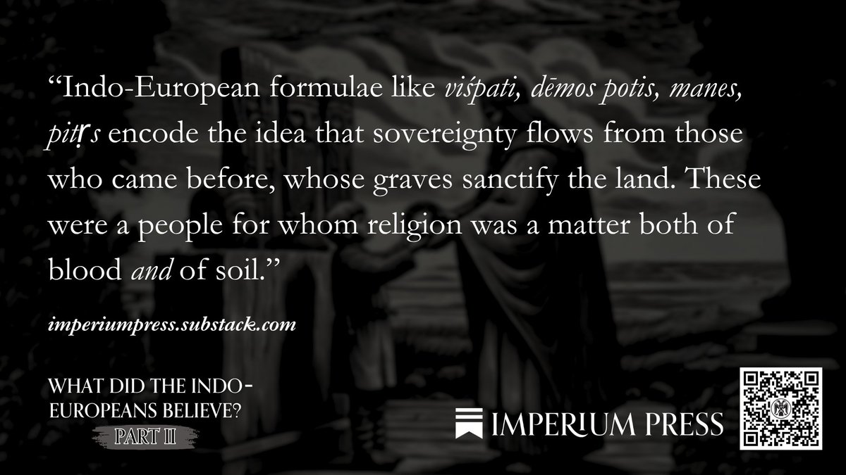 imperiumpress1's tweet image. “Indo-European formulae like viśpati, dēmos potis, manes, pitṛs encode the idea that sovereignty flows from those who came before, whose graves sanctify the land. These were a people for whom religion was a matter both of blood and of soil.”
