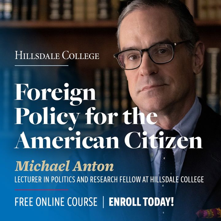 hillsdaleonline's tweet image. The political & media "elite" treat foreign policy as a subject that can only be understood by so-called foreign policy experts. Join Michael Anton, lecturer in politics at @Hillsdale, to gain a common-sense understanding of American foreign policy. bit.ly/4dEEoU7
