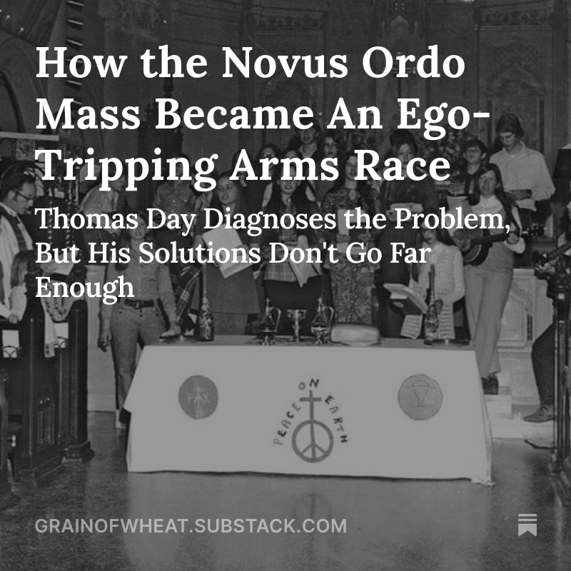 jamesgreenWY's tweet image. On how Thomas Day diagnoses the root cause of the problems in the Mass since the liturgical reform as egoism and bad incentives, but how his solutions don't go far enough: grainofwheat.substack.com/p/how-the-novu…