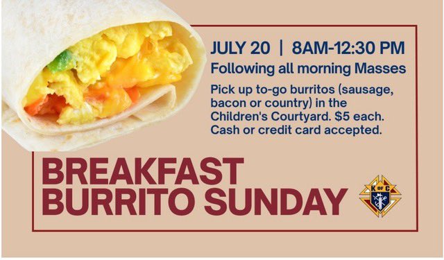 Remember, tomorrow is Burrito Sunday at St. Vincent de Paul at 144th &amp; Maple. Burritos are available to go if you wish. Only $5 for a fairly good sized burrito! Proceeds will support Essential Pregnancy Services here in Omaha. We’ll see you tomorrow morning!