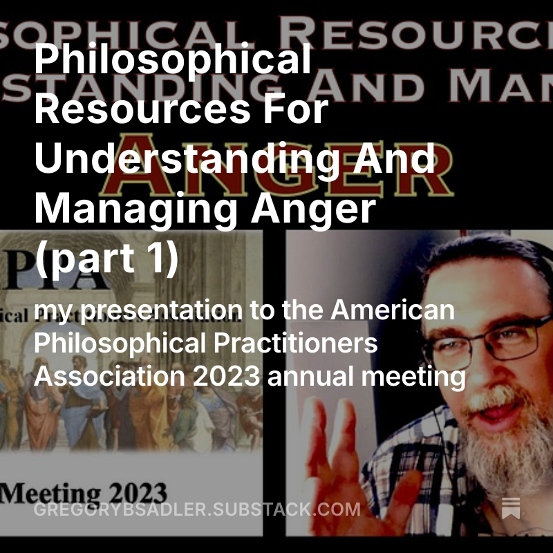 Gregory B. Sadler - That Philosophy Guy (@philosopher70) on Twitter photo Here's the first part of the transcript of my talk "Philosophical Resources For Understanding And Managing Anger" given at the the American Philosophical Practitioners Association 2023 annual meeting. Had to break it up into two halves, due to its length!
gregorybsadler.substack.com/p/philosophica… Here's the first part of the transcript of my talk "Philosophical Resources For Understanding And Managing Anger" given at the the American Philosophical Practitioners Association 2023 annual meeting. Had to break it up into two halves, due to its length!
gregorybsadler.substack.com/p/philosophica…