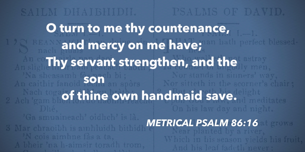 fccscot's tweet image. Metrical Psalm 86:16 – O turn to me thy countenance #purityofworship #MetricalPsalms