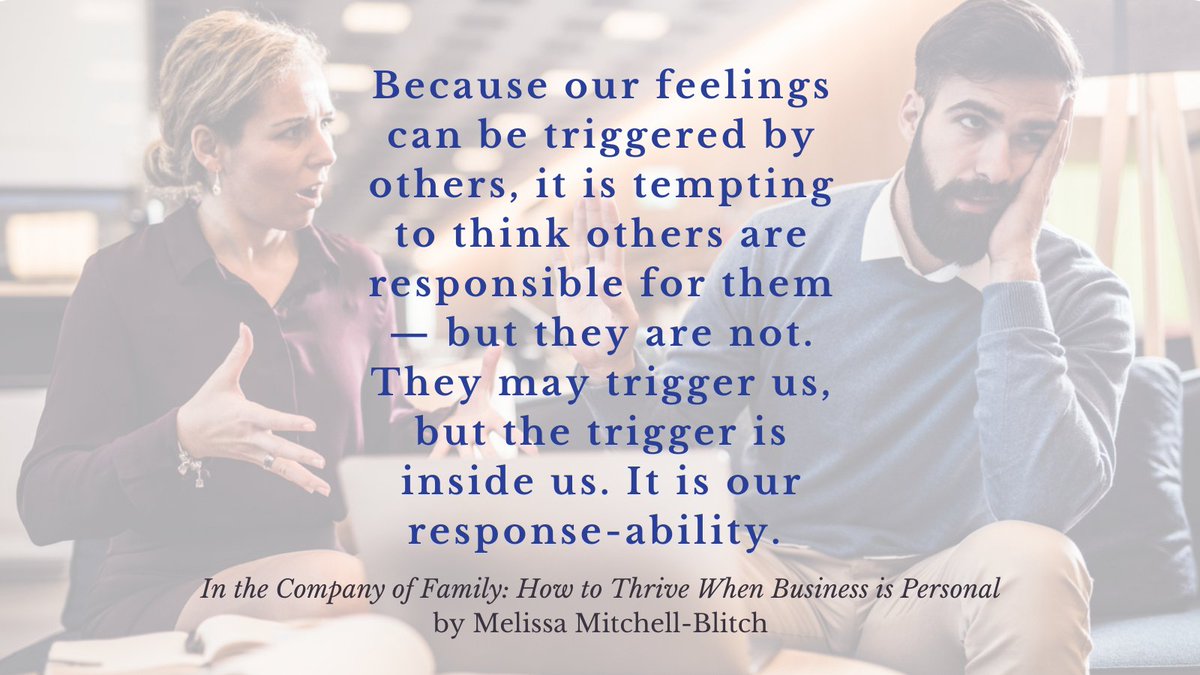 Your feelings are your responsibility -- and that's great news! We all have triggers. And because they are inside us, we can learn to manage them and our emotional reactions. #emotionalintelligence #FamilyBusiness #FamBiz #intentional #families #boundaries #book