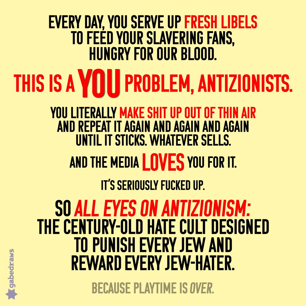 gabedrawsX's tweet image. ✡︎ 🇮🇱 ✡︎ DEAR #ANTIZIONISTS:
THIS ISN’T ABOUT US. ✡︎
IT’S ABOUT YOU.
FOOLISHLY, WE’VE BEEN DEBATING YOU, WE’VE BEEN ENDLESSLY EXPLAINING OURSELVES TO YOU AND THE WORLD, HOPING THAT IT WILL CHANGE MINDS, THAT PEOPLE WILL WAKE UP.
TURNING OUT OUR POCKETS.
AND WE’RE…